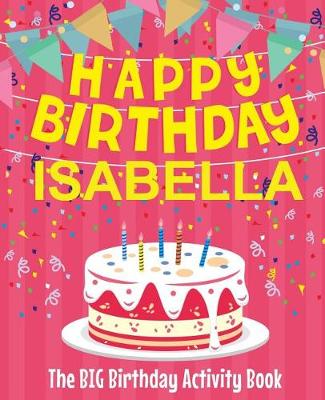 Book cover for Happy Birthday Isabella - The Big Birthday Activity Book