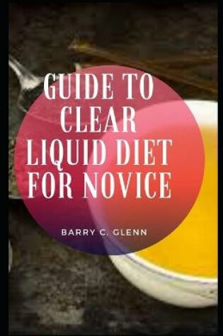 Cover of Guide to Clear Liquid Diet For Novice