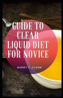 Book cover for Guide to Clear Liquid Diet For Novice