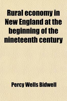 Book cover for Rural Economy in New England at the Beginning of the Nineteenth Century (Volume 20)