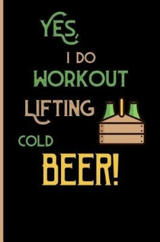 Cover of Yes, i do workout lifting cold beer!