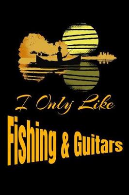 Book cover for I Only Like Fishing and Guitars