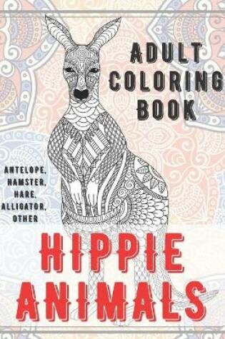 Cover of Hippie Animals - Adult Coloring Book - Antelope, Hamster, Hare, Alligator, other