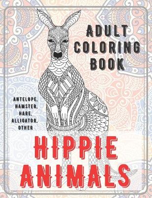 Cover of Hippie Animals - Adult Coloring Book - Antelope, Hamster, Hare, Alligator, other