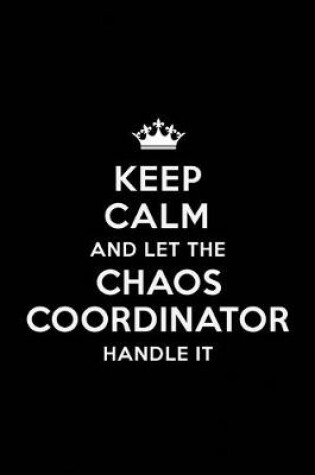 Cover of Keep Calm and let the Chaos Coordinator Handle