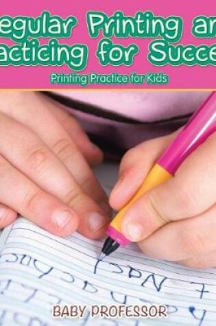 Cover of Regular Printing and Practicing for Success Printing Practice for Kids