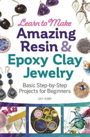 Learn to Make Amazing Resin & Epoxy Clay Jewelry