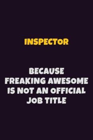 Cover of Inspector, Because Freaking Awesome Is Not An Official Job Title