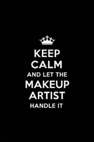 Cover of Keep Calm and Let the Makeup Artist Handle It