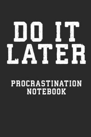 Cover of Do It Later Procrastination Notebook