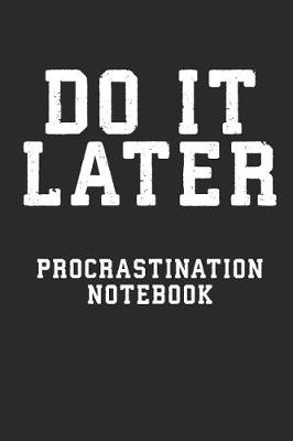 Book cover for Do It Later Procrastination Notebook