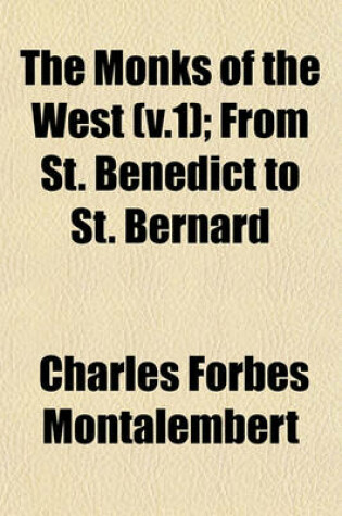 Cover of The Monks of the West (V.1); From St. Benedict to St. Bernard