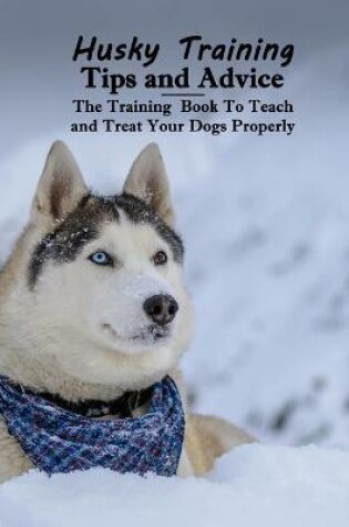 Cover of Husky Training Tips and Advice