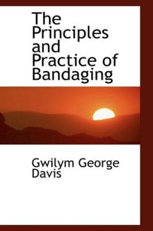 Cover of The Principles and Practice of Bandaging