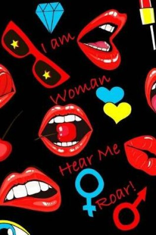 Cover of I am Woman Hear Me Roar! Funny Notebook with Badges and Sticker Design