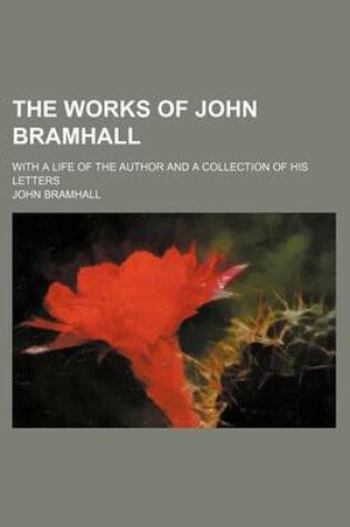 Cover of The Works of John Bramhall; With a Life of the Author and a Collection of His Letters