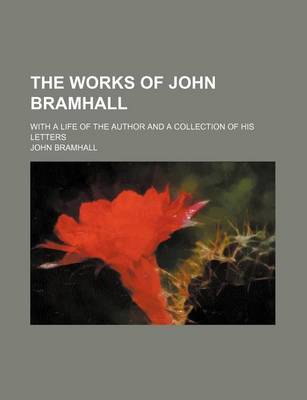 Book cover for The Works of John Bramhall; With a Life of the Author and a Collection of His Letters