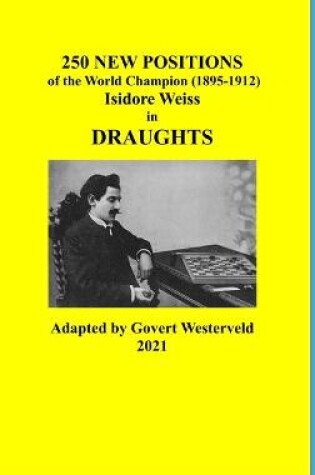 Cover of 250 New Positions of the World Champion (1895-1912) Isidore Weiss in Draughts