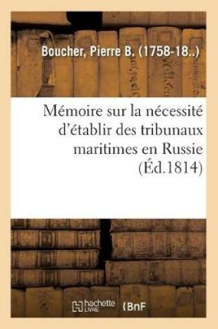 Cover of Memoire Sur La Necessite d'Etablir Des Tribunaux Maritimes En Russie