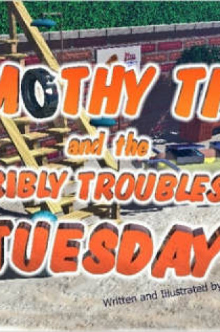 Cover of Timothy Tire and the Terribly Troublesome Tuesday