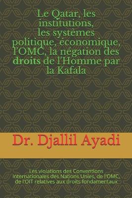 Book cover for Le Qatar, les institutions, les systemes politiques et economiques, la negation des droits de l'Homme par la Kafala