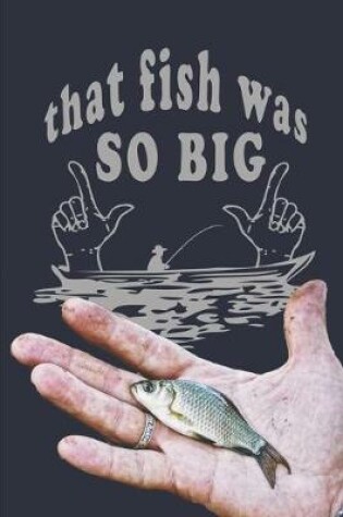 Cover of That Fish Was So Big