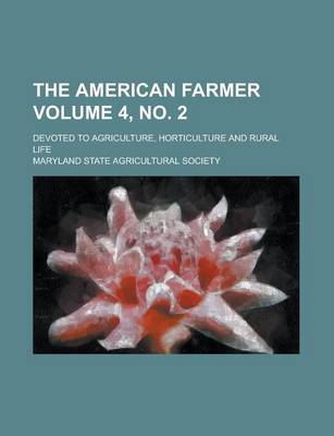 Book cover for The American Farmer; Devoted to Agriculture, Horticulture and Rural Life Volume 4, No. 2