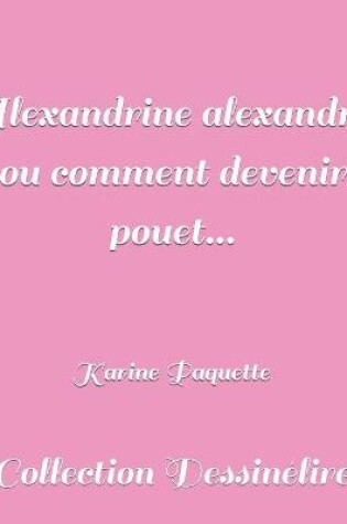 Cover of Alexandrine alexandrin ou comment devenir pouet...