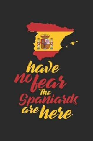 Cover of Have no Fear the Spaniards are Here