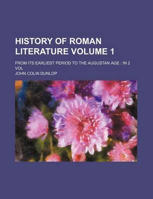 Book cover for History of Roman Literature Volume 1; From Its Earliest Period to the Augustan Age