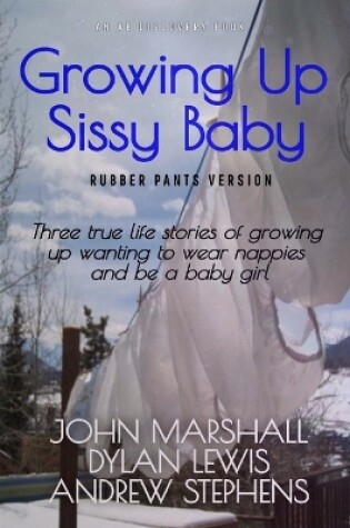 Cover of Growing Up Sissy Baby (Rubber Pants Version)