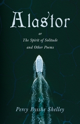 Book cover for Alastor; Or, The Spirit of Solitude and Other Poems