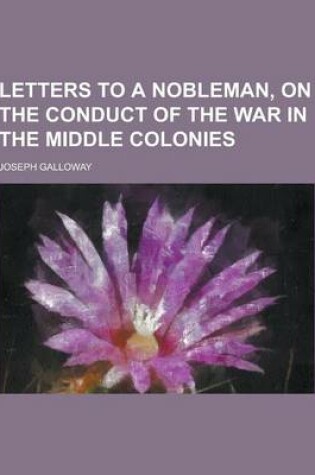 Cover of Letters to a Nobleman, on the Conduct of the War in the Middle Colonies