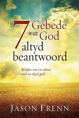 Book cover for 7 Gebede Wat God Altyd Beantwoord: Beloftes Wat Wil Vir Almal, Oral En Altyd Geld