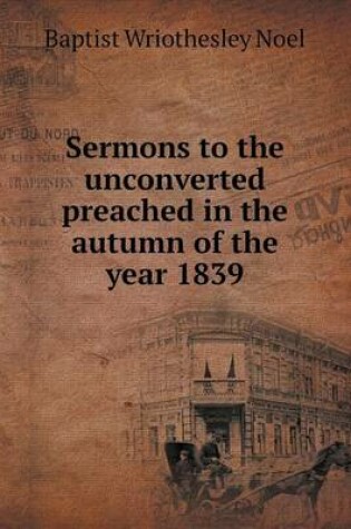 Cover of Sermons to the unconverted preached in the autumn of the year 1839