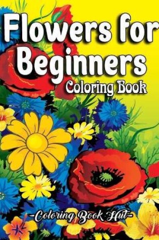 Cover of Flowers for Beginners Coloring Book