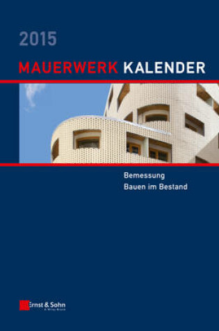 Cover of Mauerwerk-Kalender 2015 - Bemessung, Bauen im Bestand