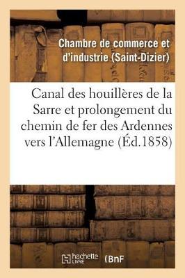 Cover of Canal Des Houilleres de la Sarre Et Prolongement Du Chemin de Fer Des Ardennes Vers l'Allemagne