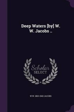 Cover of Deep Waters [By] W. W. Jacobs ..