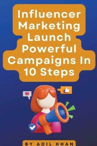 Cover of Influencer Marketing Launch Powerful Campaigns In 10 Steps