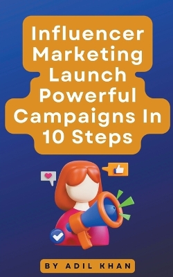 Book cover for Influencer Marketing Launch Powerful Campaigns In 10 Steps