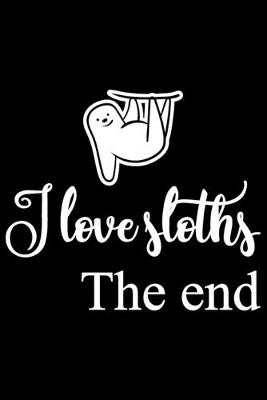 Book cover for I Love Sloths The End