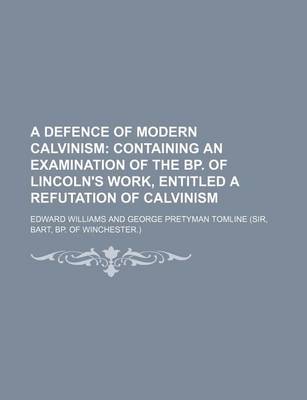 Book cover for A Defence of Modern Calvinism; Containing an Examination of the BP. of Lincoln's Work, Entitled a Refutation of Calvinism