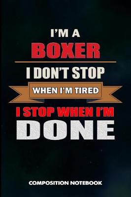 Book cover for I Am a Boxer I Don't Stop When I Am Tired I Stop When I Am Done