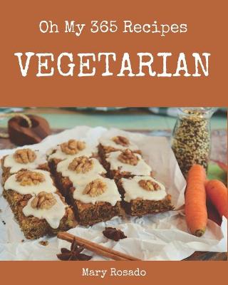 Book cover for Oh My 365 Vegetarian Recipes