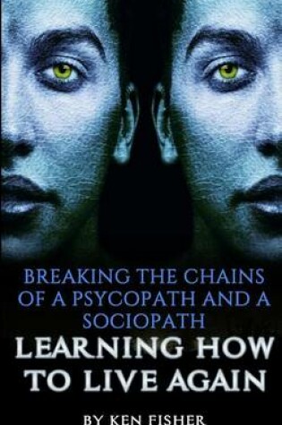 Cover of Breaking The Chains Of A Psycopath And A Sociopath