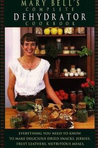 Cover of Mary Bell's Complete Dehydrator Cookbook