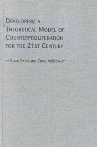 Cover of Developing a Theoretical Model of Counterproliferation for the 21st Century