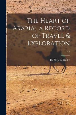 Cover of The Heart of Arabia; a Record of Travel & Exploration; v.2