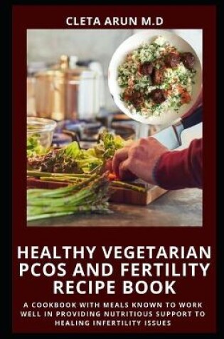 Cover of Healthy Vegetarian Pcos and Fertility Recipe Book